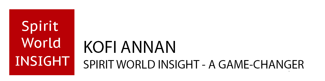 KOFI ANNAN - Spirit World Insight - A Game Changer