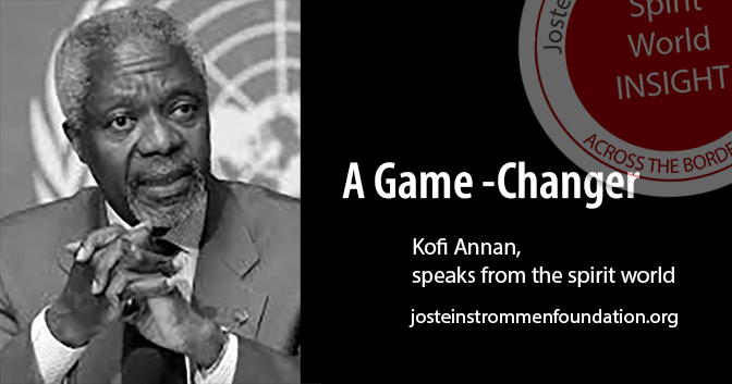 KOFI ANNAN - Spirit World Insight - A Game Changer
