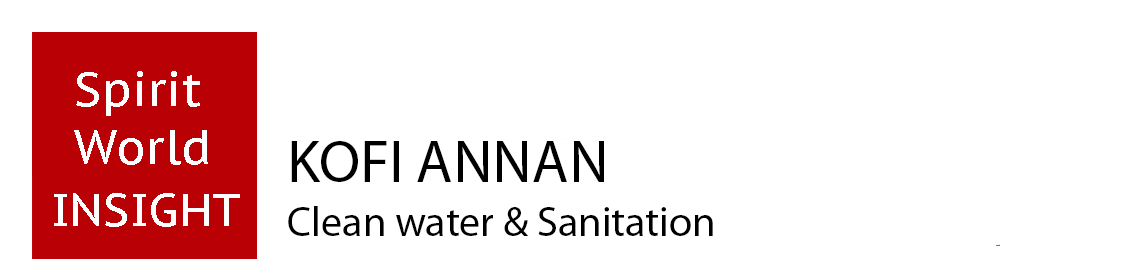 KOFI ANNAN - Clean Water and Sanitation